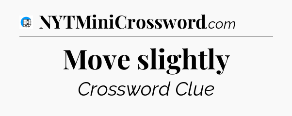 Move slightly Crossword Clue