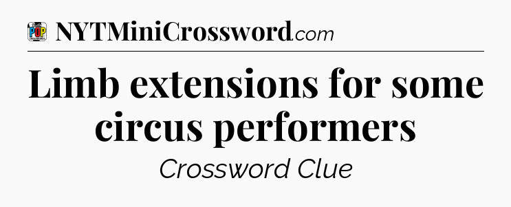 Limb extensions for some circus performers Crossword Clue