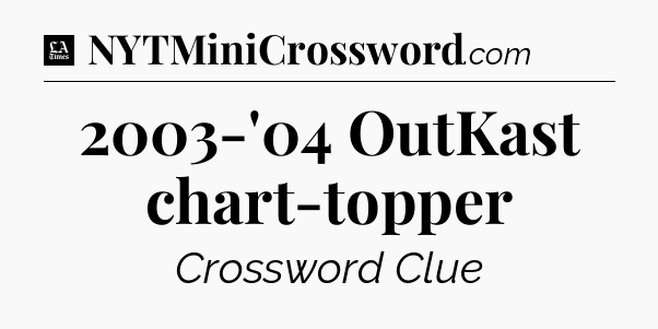 2003-'04 OutKast chart-topper - LA Times Crossword