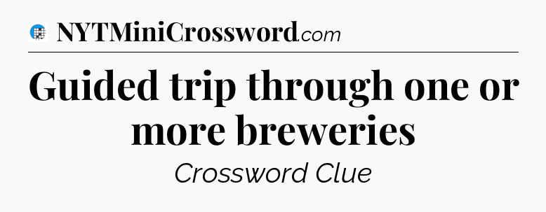 Guided trip through one or more breweries Crossword Clue