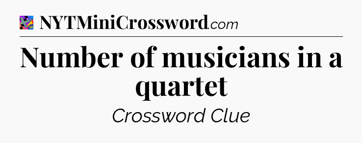Number of musicians in a quartet Crossword Clue