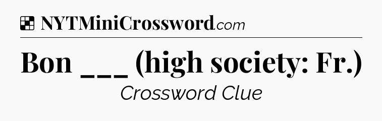 Solution: Bon ___ (high society: Fr.) - NYT Crossword