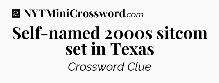 Self-named 2000s sitcom set in Texas - LA Times Crossword