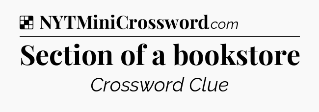 Solution: Section of a bookstore - NYT Crossword