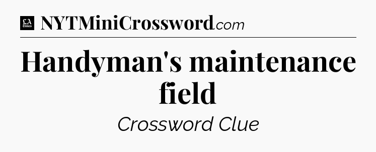 Handyman's maintenance field - LA Times Crossword