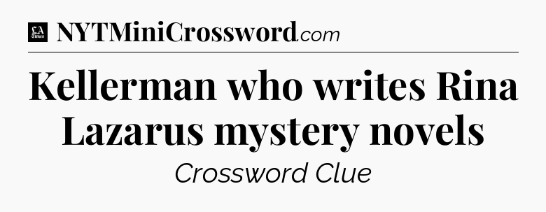 Kellerman who writes Rina Lazarus mystery novels - LA Times Crossword