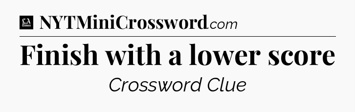 Finish with a lower score - LA Times Crossword