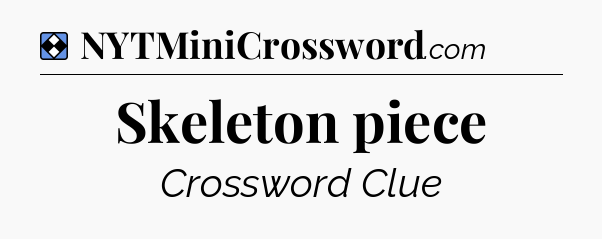 Solution: Skeleton piece - NYT Mini Crossword