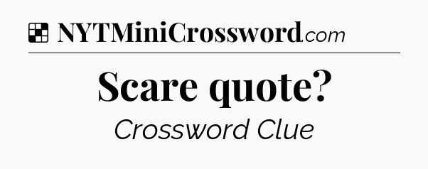 Solution: Scare quote - NYT Crossword