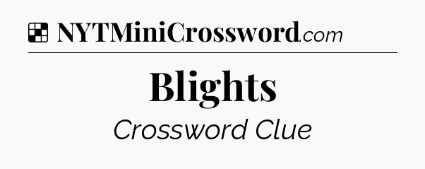 Solution: Blights - NYT Crossword