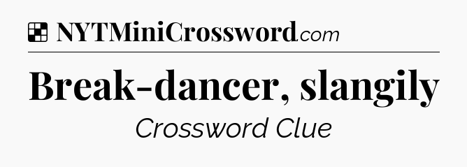 Solution: Break-dancer, slangily - NYT Crossword