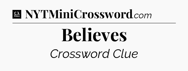 Believes - LA Times Crossword