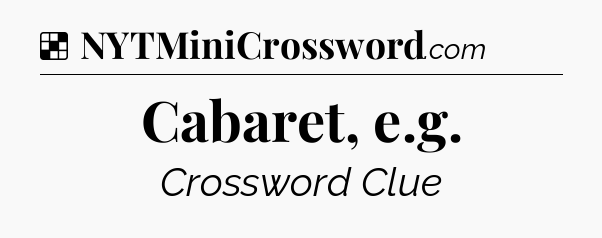 Solution: Cabaret, e.g - NYT Crossword