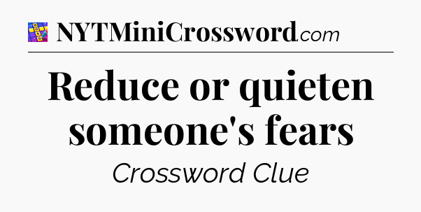 Reduce or quieten someone's fears Codycross