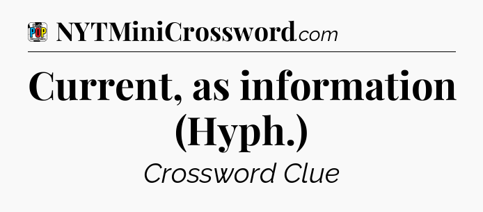 Current, as information (Hyph.) Crossword Clue
