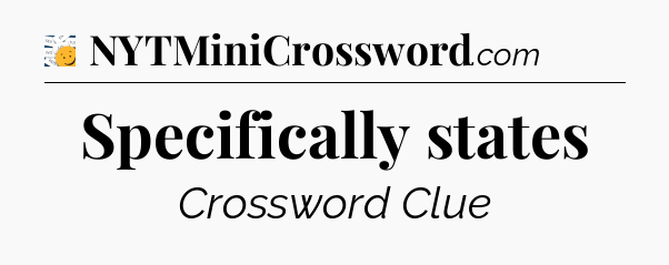 Specifically states - 7 Little Words