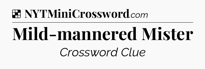 Solution: Mild-mannered Mister - NYT Crossword
