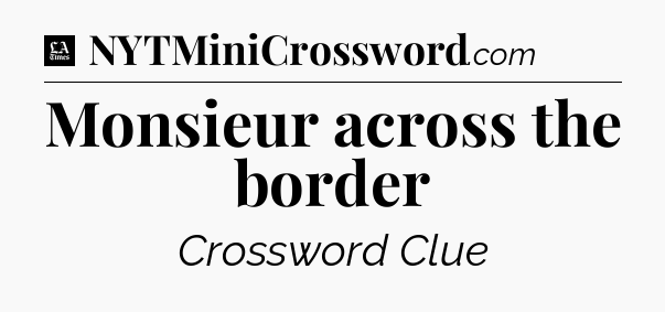 Monsieur across the border - LA Times Crossword