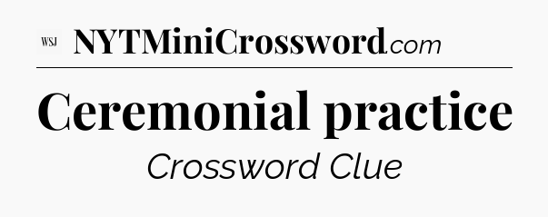 Ceremonial practice - WSJ Crossword