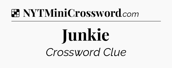 Solution: Junkie - NYT Crossword