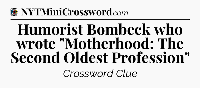 Humorist Bombeck who wrote 