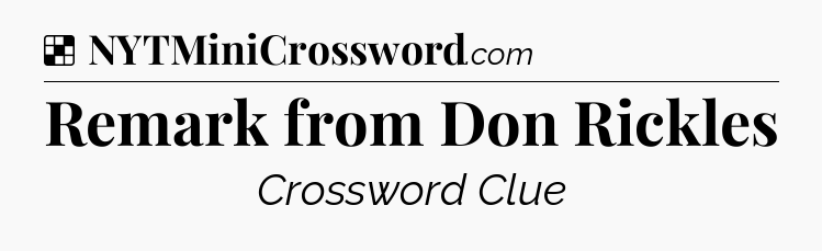 Solution: Remark from Don Rickles - NYT Crossword
