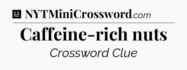 Caffeine-rich nuts - LA Times Crossword