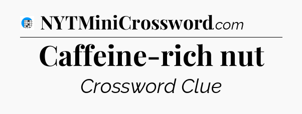 Caffeine-rich nut Crossword Clue
