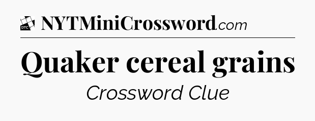 Quaker cereal grains - Daily Themed Classic Crossword