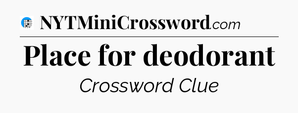Place for deodorant Crossword Clue