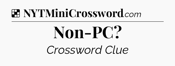 Solution: Non-PC - NYT Crossword