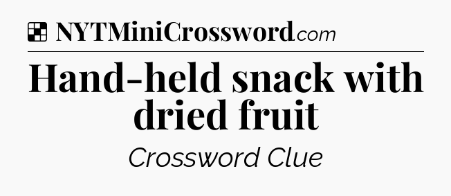 Solution: Hand-held snack with dried fruit - NYT Crossword