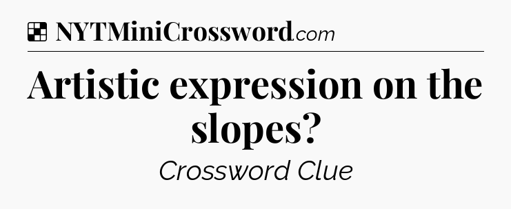 Solution: Artistic expression on the slopes - NYT Crossword