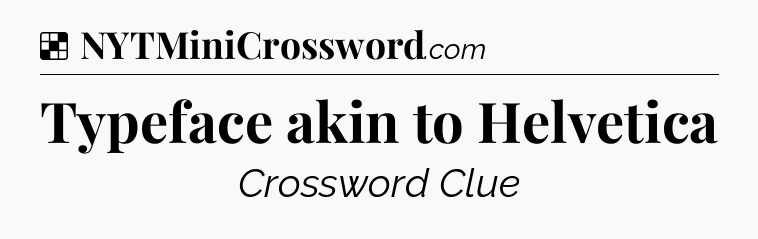 Solution: Typeface akin to Helvetica - NYT Crossword