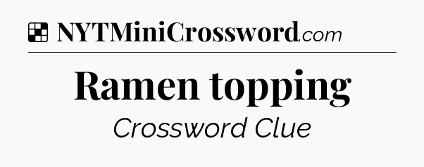 Solution: Ramen topping - NYT Crossword