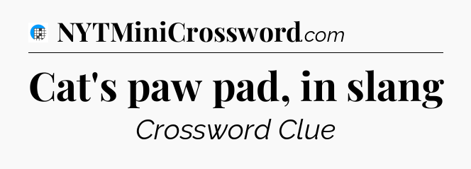 Cat's paw pad, in slang Crossword Clue
