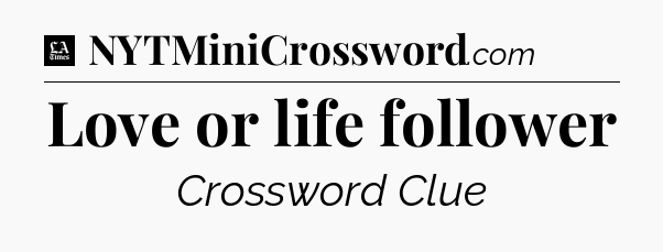 Love or life follower - LA Times Crossword