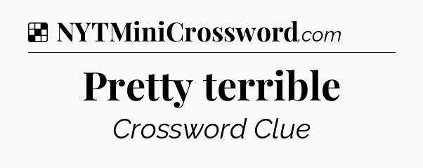 Solution: Pretty terrible - NYT Crossword