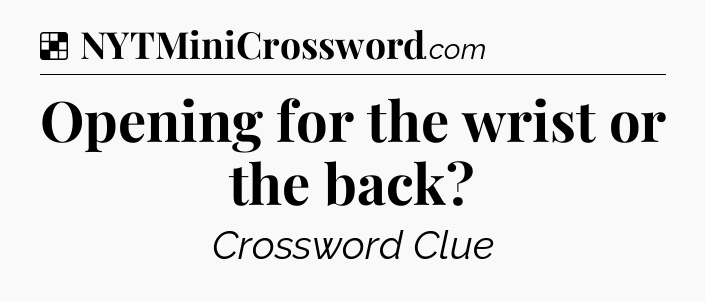 Solution: Opening for the wrist or the back - NYT Crossword