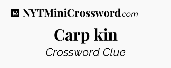 Carp kin - LA Times Crossword
