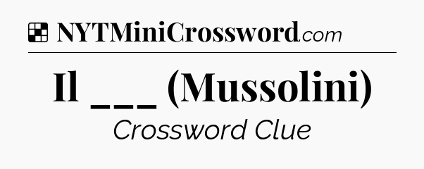 Solution: Il ___ (Mussolini) - NYT Crossword