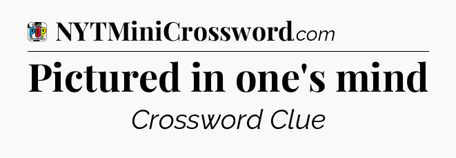Pictured in one's mind Crossword Clue