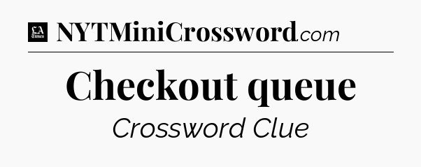 Checkout queue - LA Times Crossword