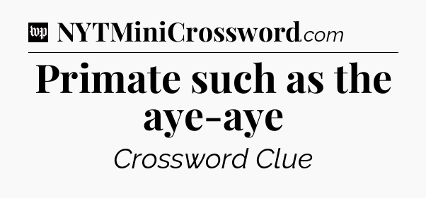 Primate such as the aye-aye Crossword Clue