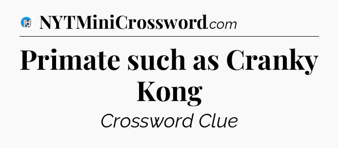 Primate such as Cranky Kong Crossword Clue