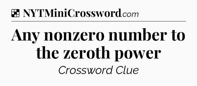 Solution: Any nonzero number to the zeroth power - NYT Crossword