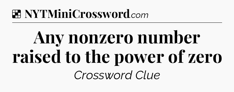 Solution: Any nonzero number raised to the power of zero - NYT Crossword