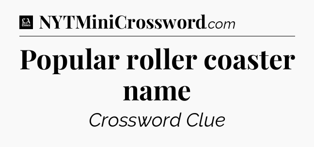 Popular roller coaster name - LA Times Crossword