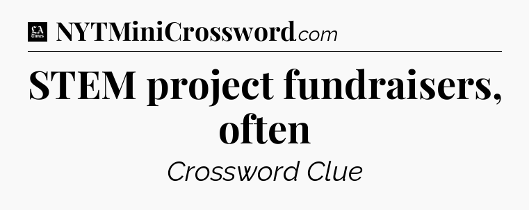 STEM project fundraisers, often - LA Times Crossword