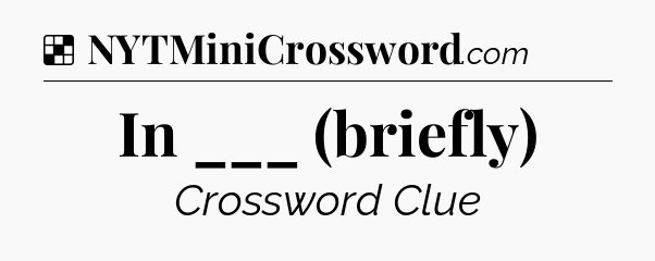 Solution: In ___ (briefly) - NYT Crossword